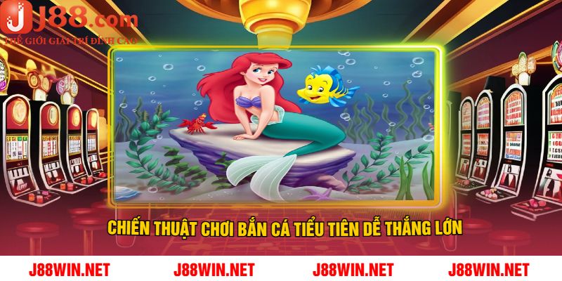 Chiến Thuật Chơi Bắn Cá Tiểu Tiên Dễ Thắng Lớn