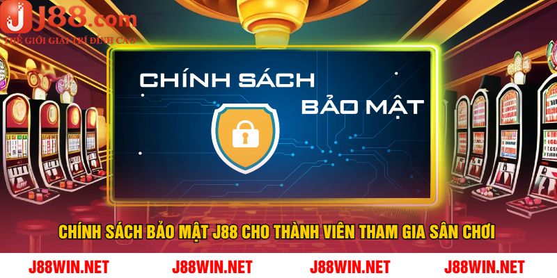 Chính Sách Bảo Mật J88 Cho Thành Viên Tham Gia Sân Chơi