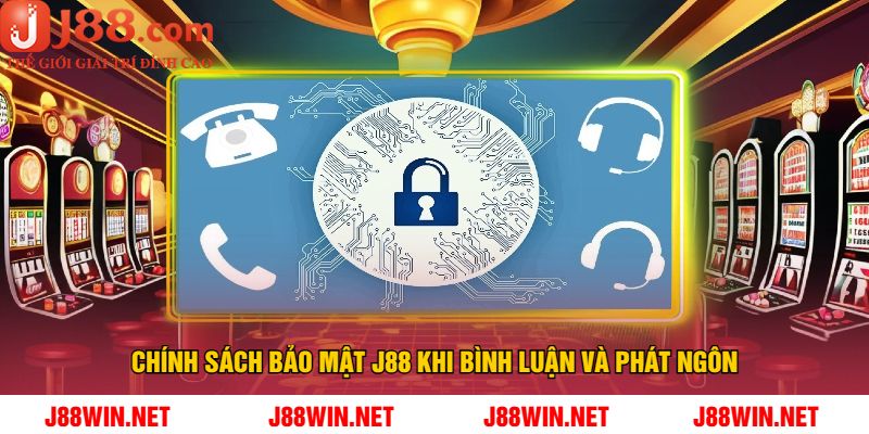 Chính Sách Bảo Mật J88 Khi Bình Luận Và Phát Ngôn