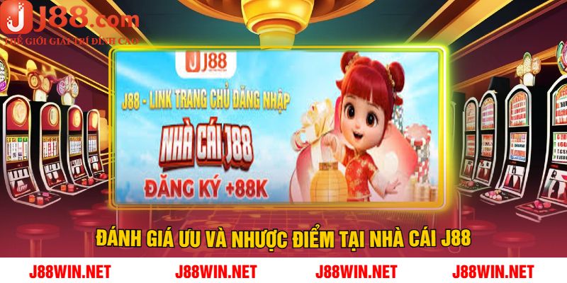 Đánh Giá Ưu Và Nhược Điểm Tại Nhà Cái J88