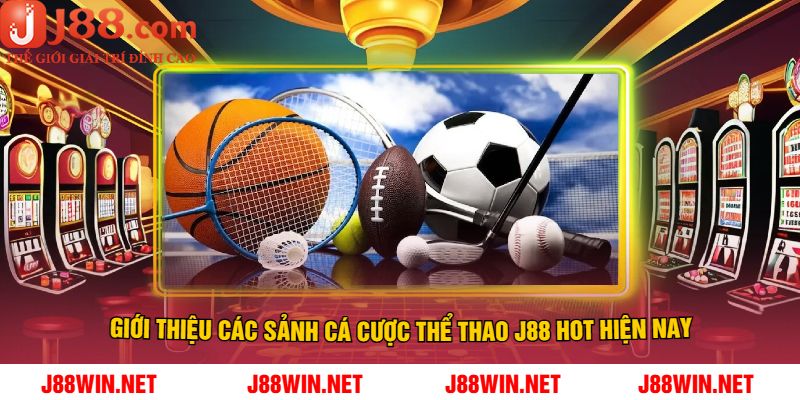 Giới Thiệu Các Sảnh Cá Cược Thể Thao J88 Hot Hiện Nay