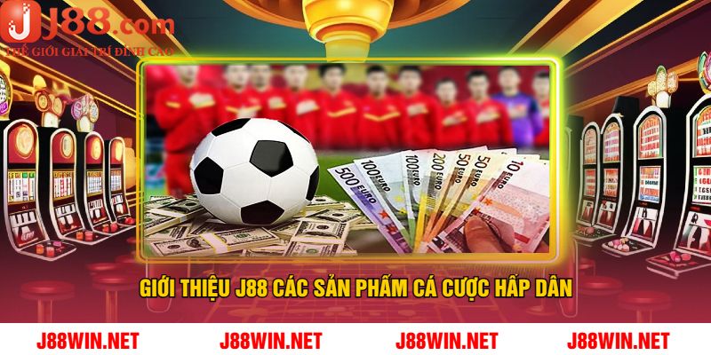 Giới Thiệu J88 Các Sản Phẩm Cá Cược Hấp Dẫn