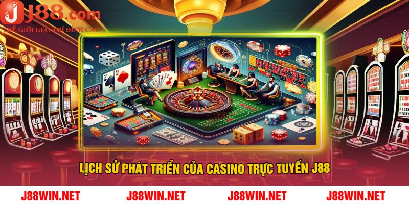 Lịch Sử Phát Triển Của Casino Trực Tuyến J88
