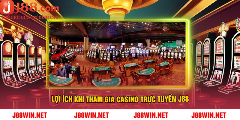 Lợi Ích Khi Tham Gia Casino Trực Tuyến J88