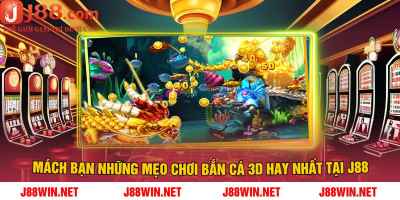 Mách bạn những mẹo chơi bắn cá 3D hay nhất tại J88