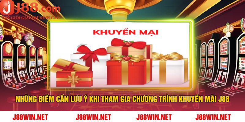 Những Điểm Cần Lưu Ý Khi Tham Gia Chương Trình Khuyến Mãi J88