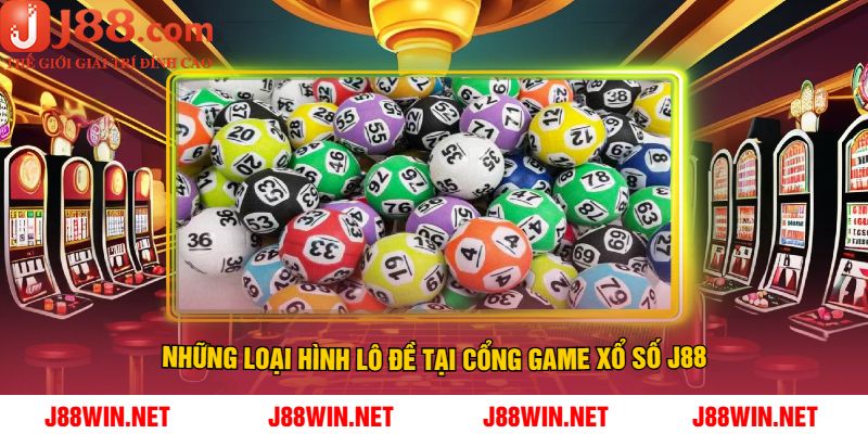 Những Loại Hình Lô Đề Tại Cổng Game Xổ Số J88
