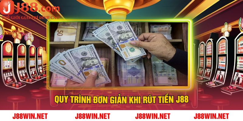 Quy Trình Đơn Giản Khi Rút Tiền J88