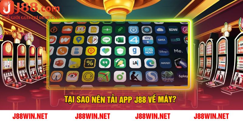 Tại Sao Nên Tải App J88 Về Máy?