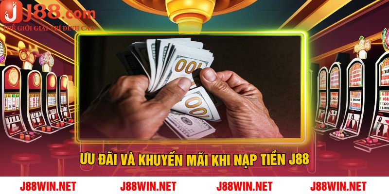 Ưu Đãi Và Khuyến Mãi Khi Nạp Tiền J88